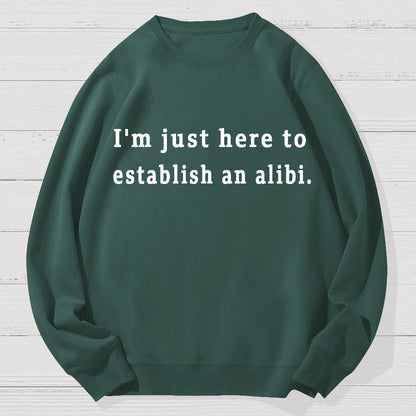 Here to Establish an Alibi Geek Cotton Sweatshirt