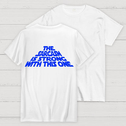 The Sarcasm Is Strong With This One Back-printed Geek T-shirt