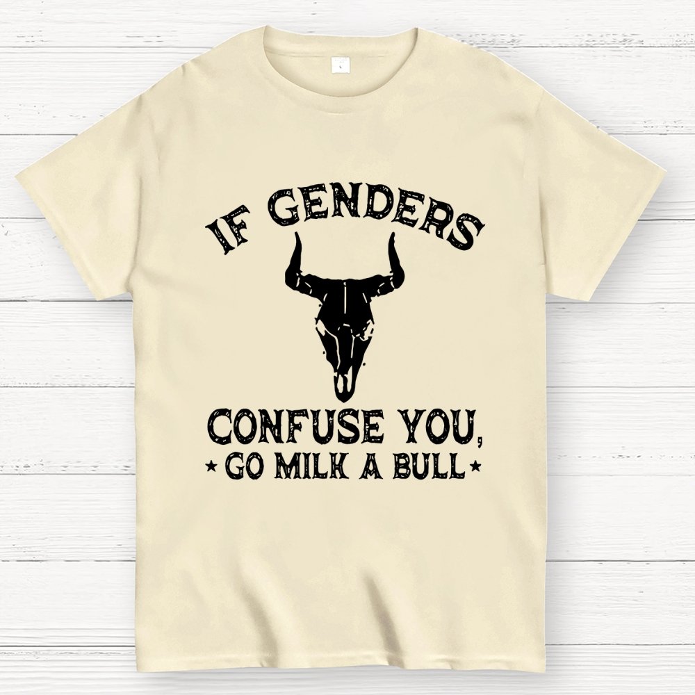 If Genders Confuse You Go Milk A Bull  Geek T-Shirt