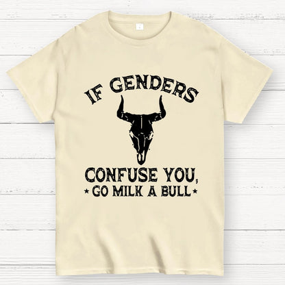 If Genders Confuse You Go Milk A Bull  Geek T-Shirt