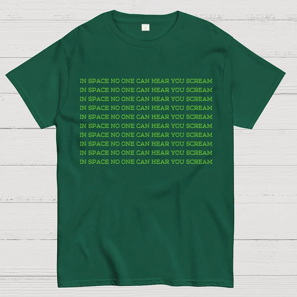 In space, no one can hear you scream Geek T-Shirt