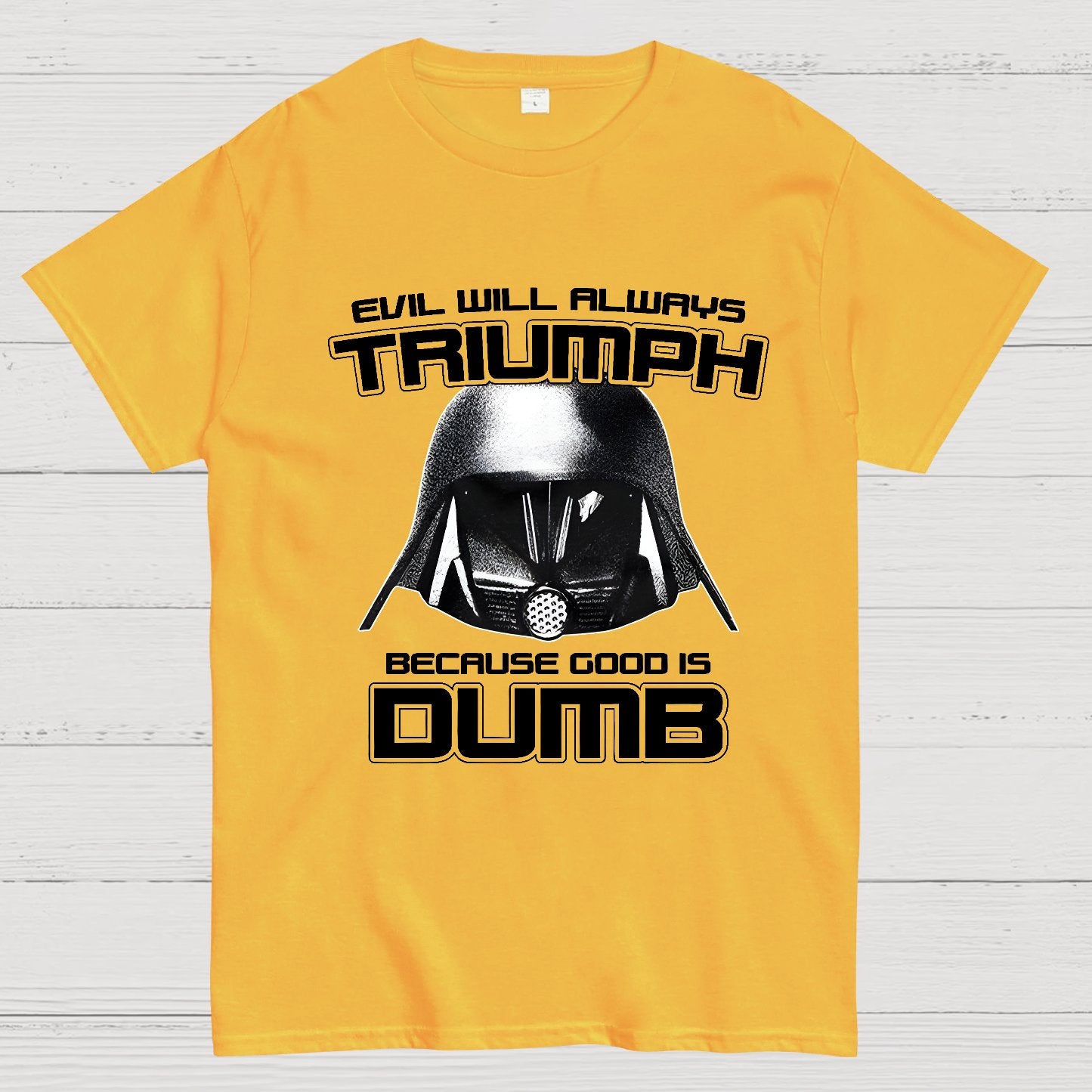 Evil Will Always Triumph Because Good Is Dumb Geek T-Shirt