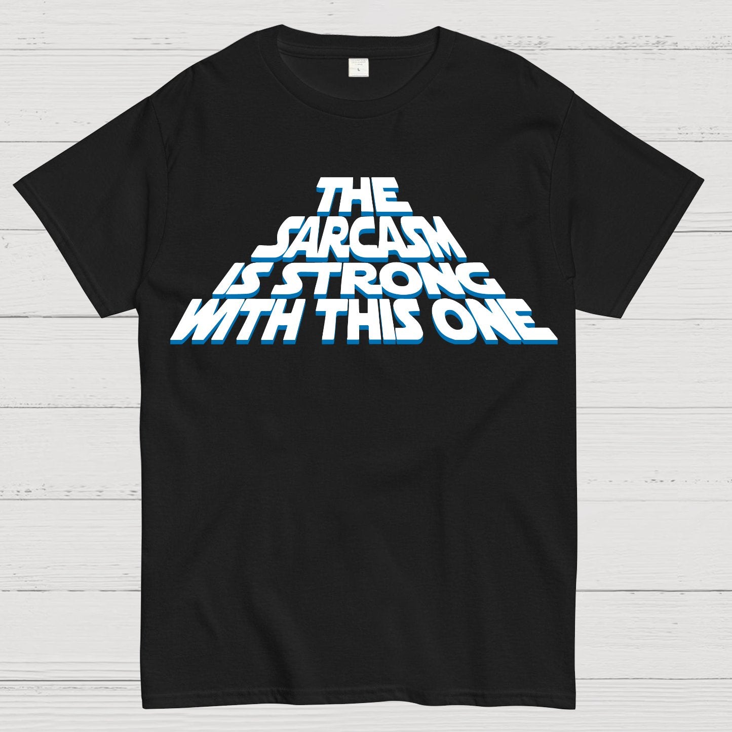 The Sarcasm Is Strong With This One Geek T-Shirt