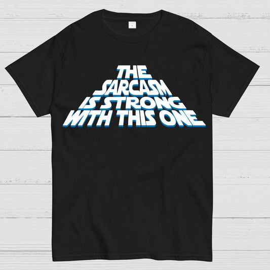 The Sarcasm Is Strong With This One Geek T-Shirt