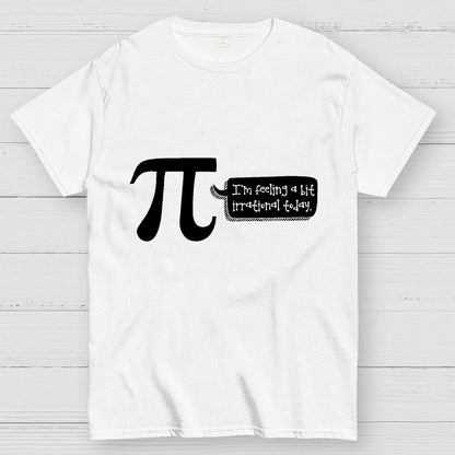 I'm Feeling A Bit Irrational Today Pi Day Unisex Geek T-Shirt
