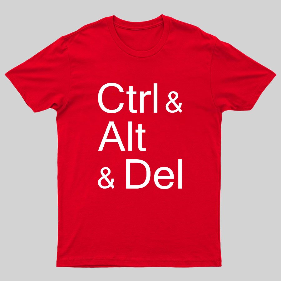 Ctrl and Alt and Delete Funny Techie Geeky T-Shirt