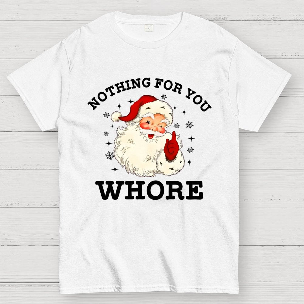 Nothing For You Whore Funny Santa Christmas Xmas Vintage Geek T-Shirt
