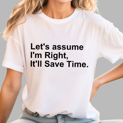 Let's Assume I am Right Geek T-Shirt