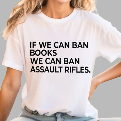If We Can Ban Books We Can Ban Assault Rifles Geek T-Shirt
