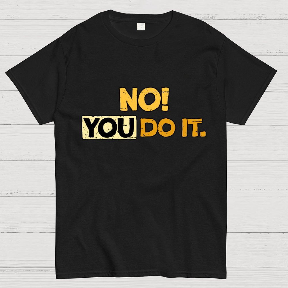 No! You Do it! Geek T-Shirt