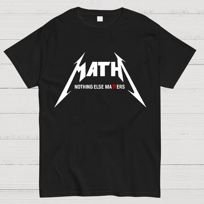 Math，Nothing Else Matters. Geek T-Shirt