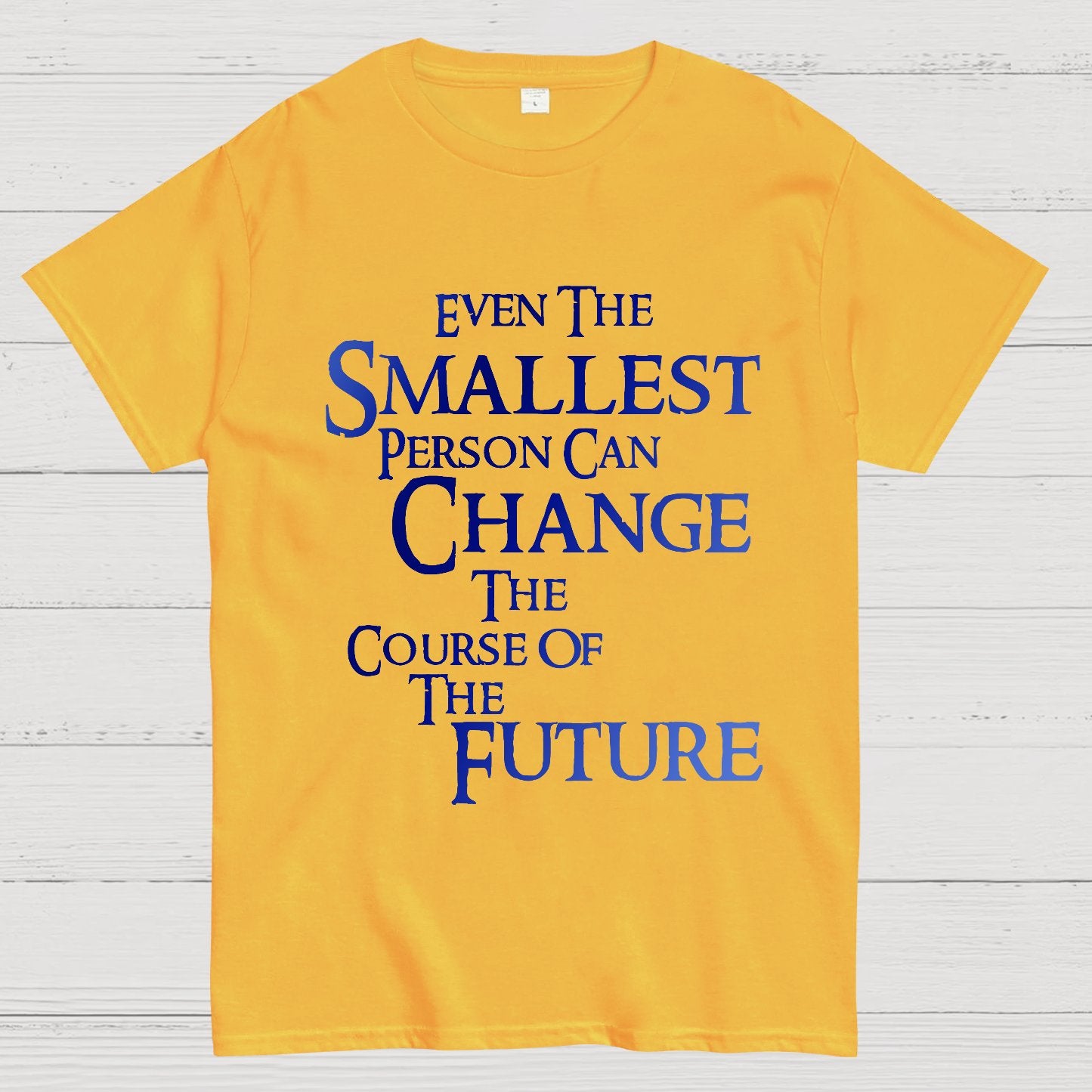 Even the smallest person can change the course of the future Geek T-Shirt