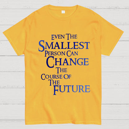 Even the smallest person can change the course of the future Geek T-Shirt