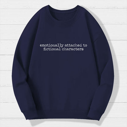 Emotionally Attached To Fictional Characters Geek Cotton Sweatshirt