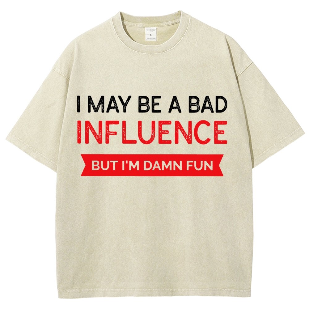 I May be a bad influence but i'm damn fun Vintage Distressed T-shirt