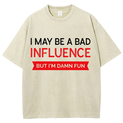I May be a bad influence but i'm damn fun Vintage Distressed T-shirt