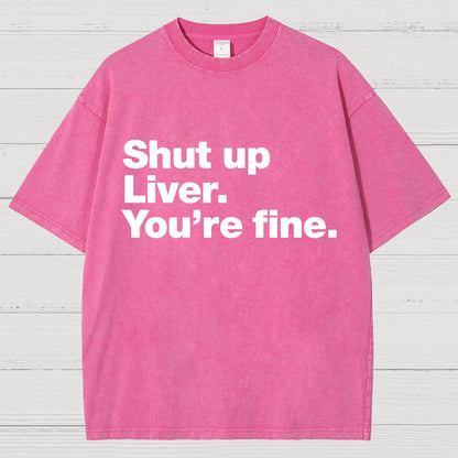 Shut Up Liver. You're Fine Vintage Distressed T-shirt