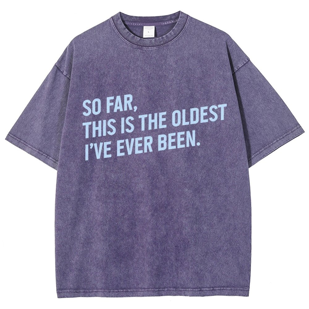 So Far This Is the Oldest I Have Ever Been Vintage Distressed T-shirt