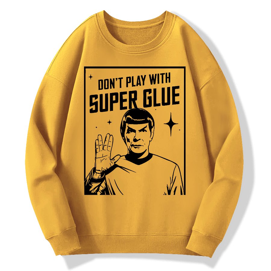 Don't Play With Superglue Geek Cotton Sweatshirt