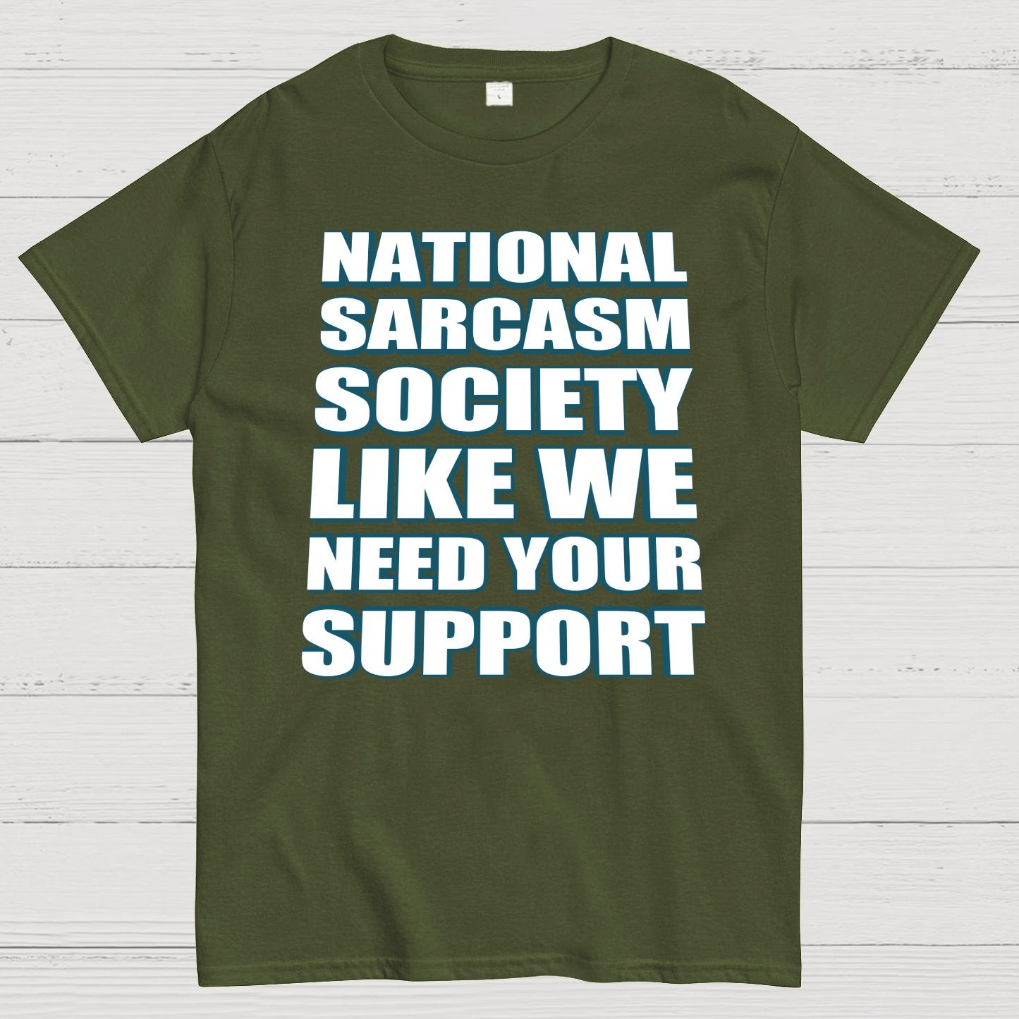 National Sarcasm Society - Like We Need Your Support Geek T-Shirt