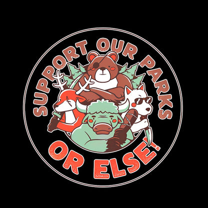 Support our Parks OR ELSE.Funny Geek T-Shirt