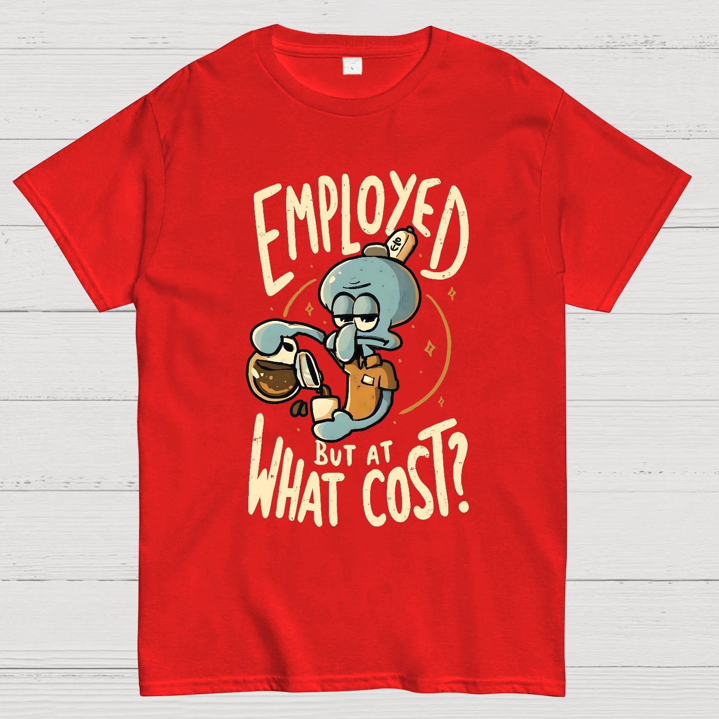 Employed But At What Cost Geek T-Shirt