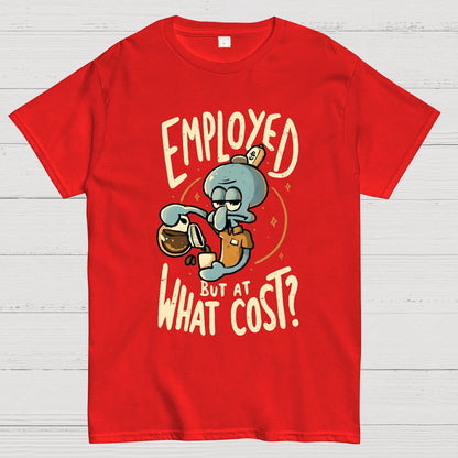 Employed But At What Cost Geek T-Shirt