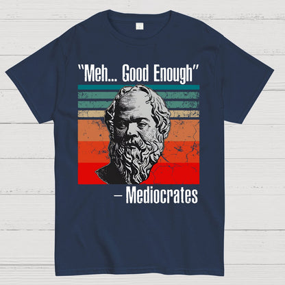 Meh Good Enough Mediocrates Geek T-Shirt