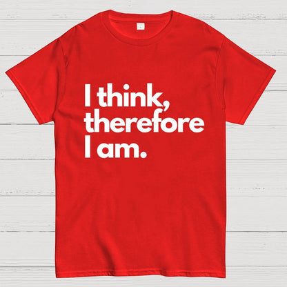 I Think Therefore I Am Unisex Geek T-Shirt