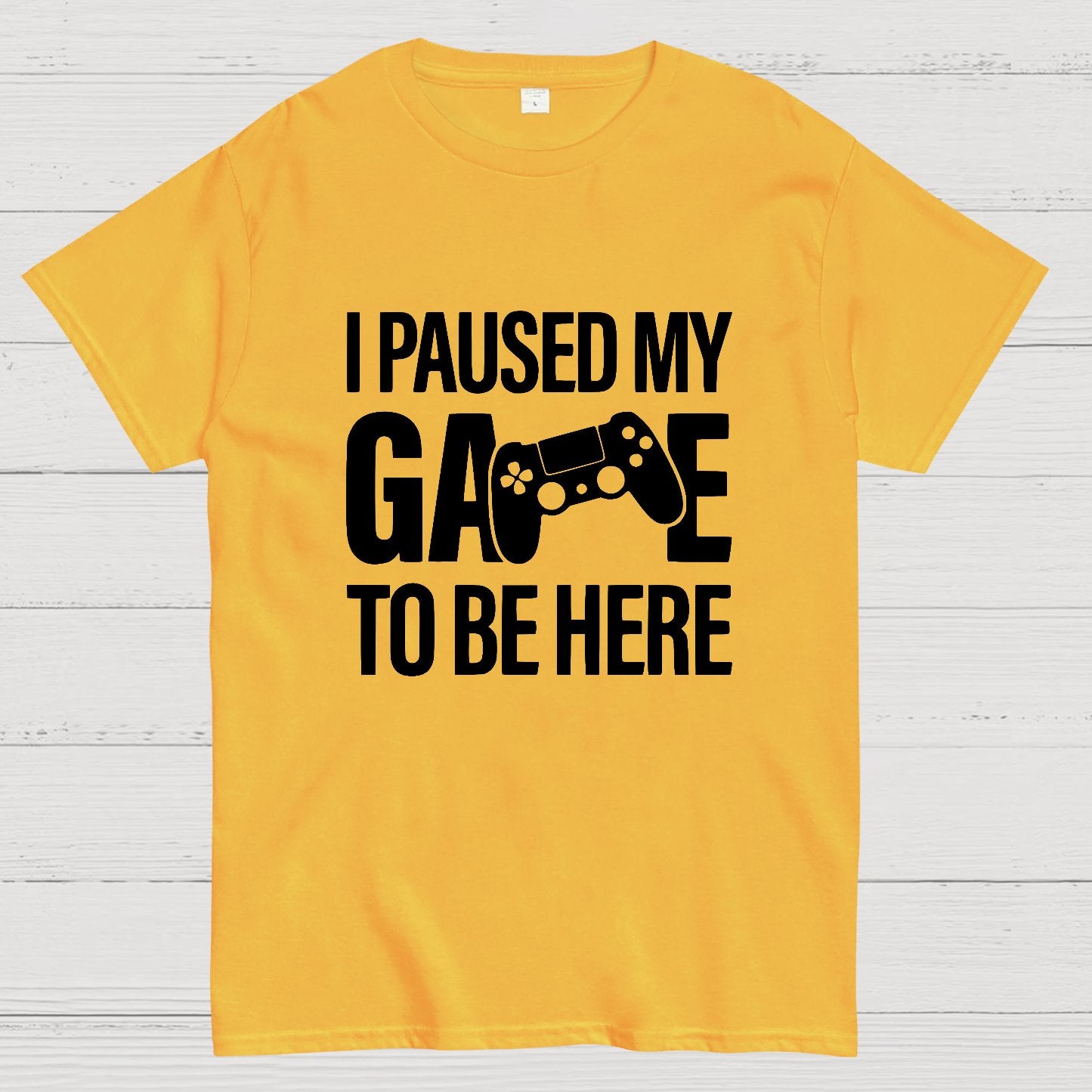 I paused my Game to Be Here Funny Gaming Geek T-Shirt