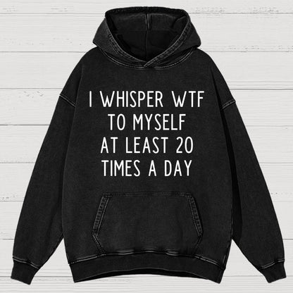 I-Whisper-Wtf-To-Myself-At-Least-20-Times-a-Day Funny Vintage Distressed Hoodie