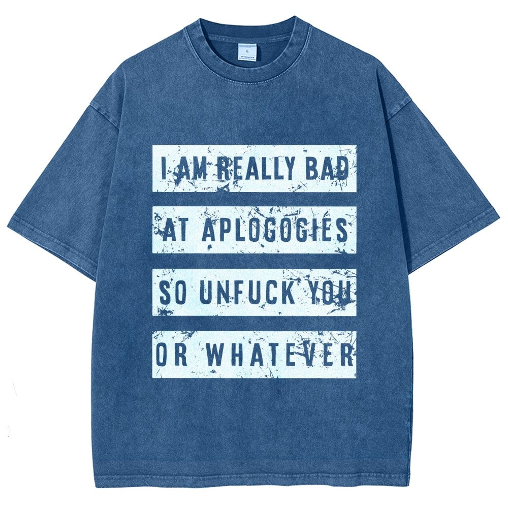 I Am Really Bad At Apologies So Unfuk You Or Whatever Vintage Distressed T-shirt