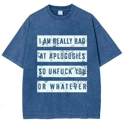 I Am Really Bad At Apologies So Unfuk You Or Whatever Vintage Distressed T-shirt