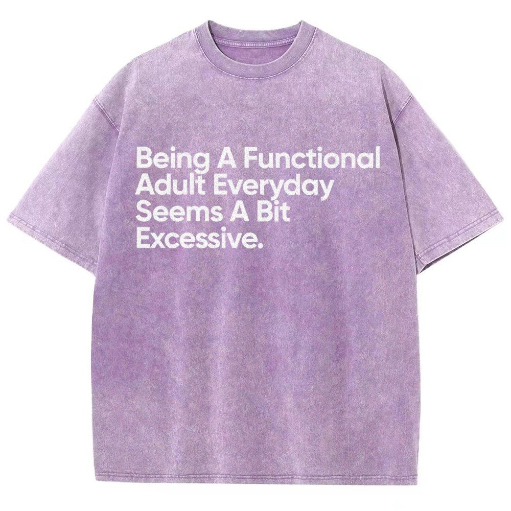 Being A Functional Adult Everyday Seems A Bit Excessive - Funny Quote Vintage Distressed T-shirt