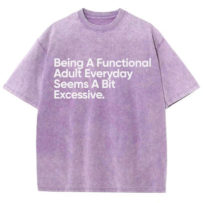 Being A Functional Adult Everyday Seems A Bit Excessive - Funny Quote Vintage Distressed T-shirt