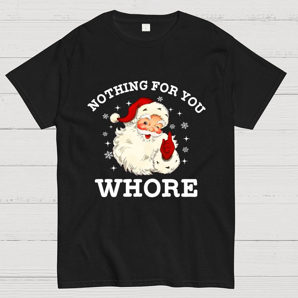 Nothing For You Whore Funny Santa Christmas Xmas Vintage Geek T-Shirt