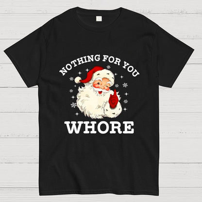 Nothing For You Whore Funny Santa Christmas Xmas Vintage Geek T-Shirt