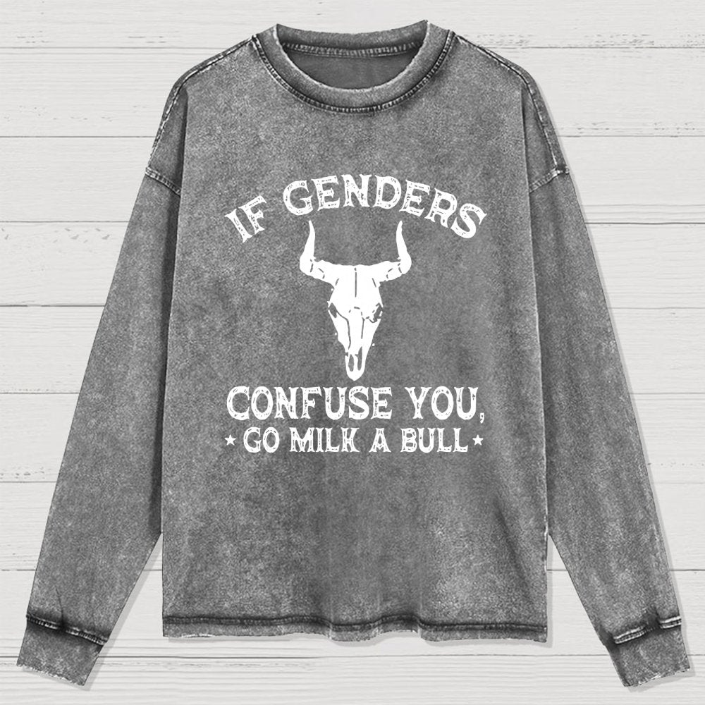If Genders Confuse You Go Milk A Bull Washed Long Sleeve Tee