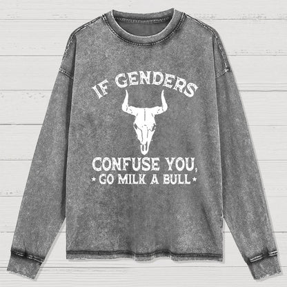 If Genders Confuse You Go Milk A Bull Washed Long Sleeve Tee