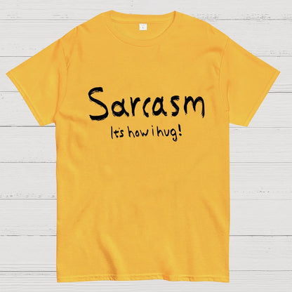 Sarcasm It's How I Hug Geek T-Shirt