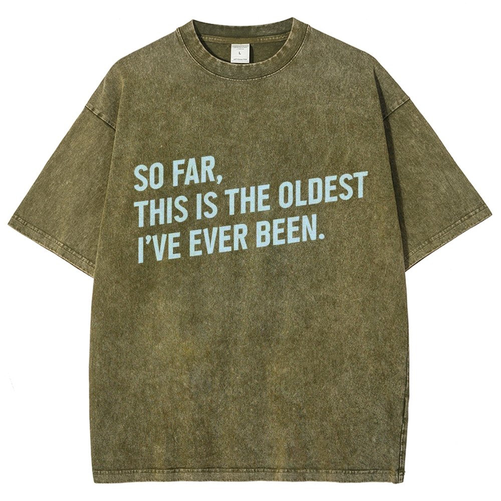So Far This Is the Oldest I Have Ever Been Vintage Distressed T-shirt