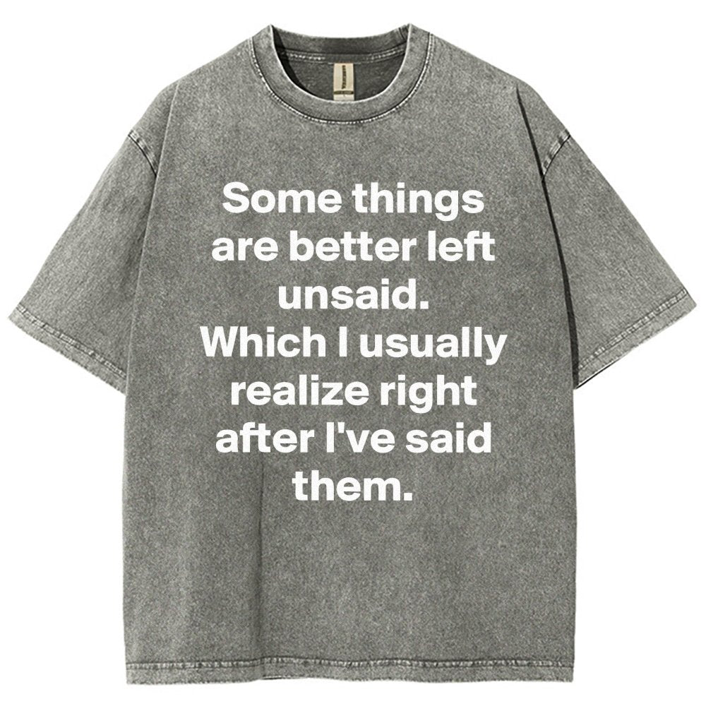 Some Things Are Just Better Left Unsaid Which I Generally Realize Right After I’Ve Said Them Vintage Distressed T-shirt