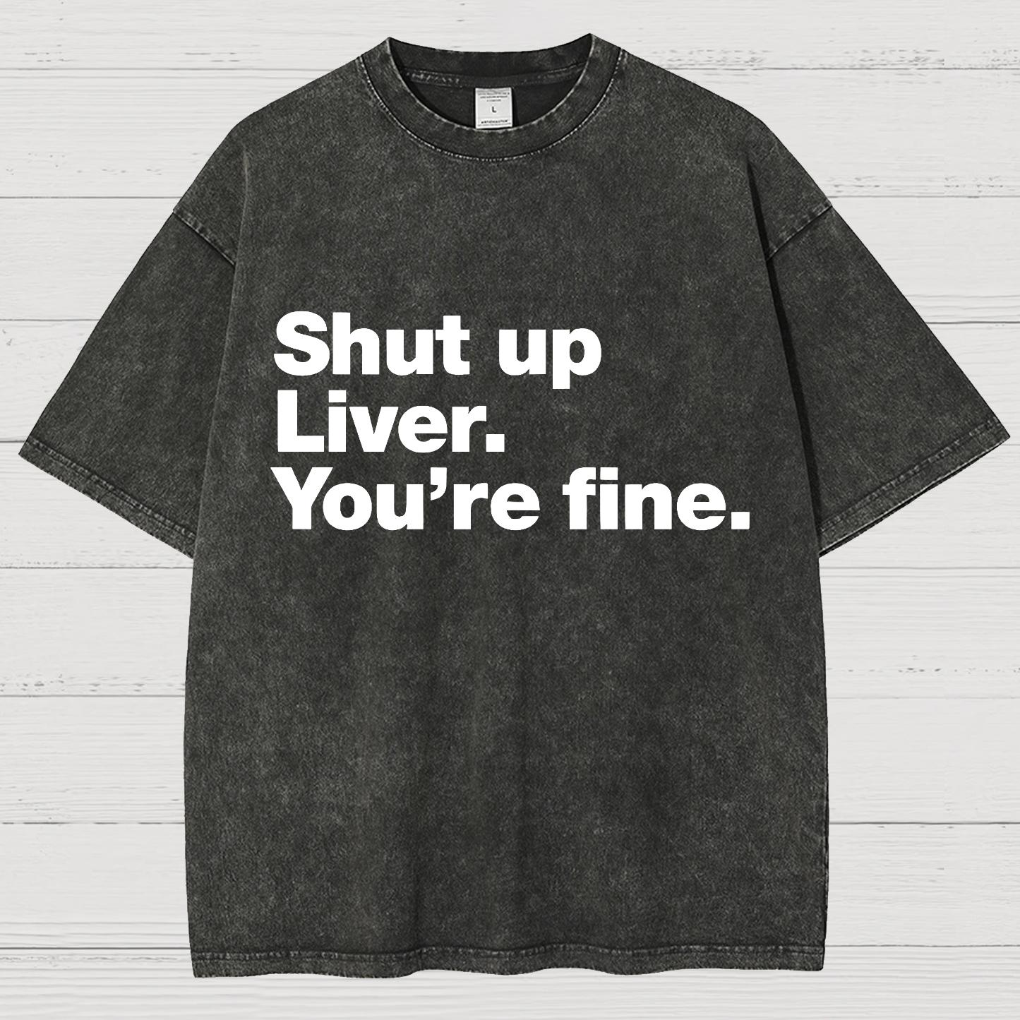 Shut Up Liver. You're Fine Vintage Distressed T-shirt