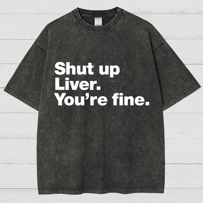 Shut Up Liver. You're Fine Vintage Distressed T-shirt