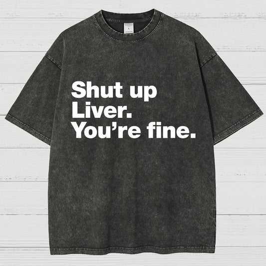 Shut Up Liver. You're Fine Vintage Distressed T-shirt