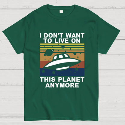 I Don't Want To Live On This Planet Anymore Geeky T-Shirt