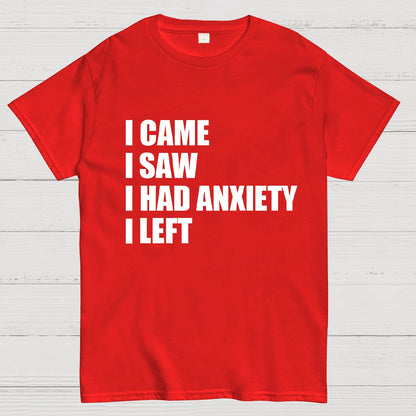 I Came I Saw and Have Anxiety I Left Geek T-Shirt