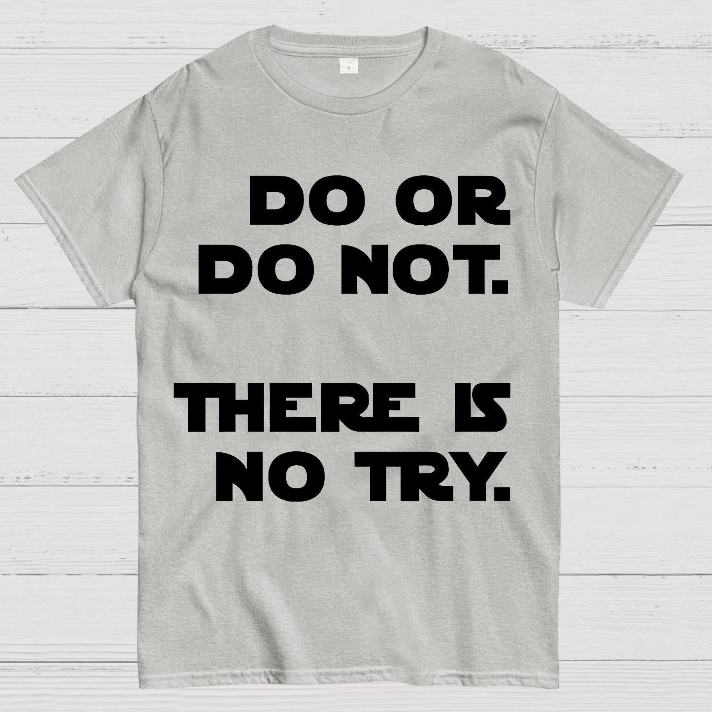 Do Or Do Not. There Is No Try Geek T-Shirt