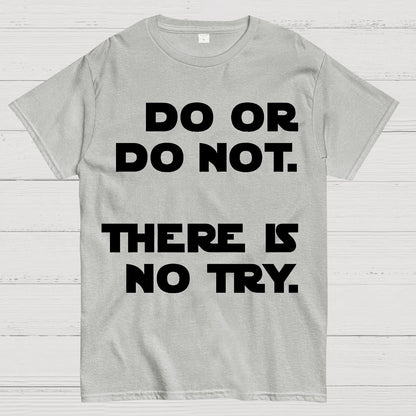 Do Or Do Not. There Is No Try Geek T-Shirt