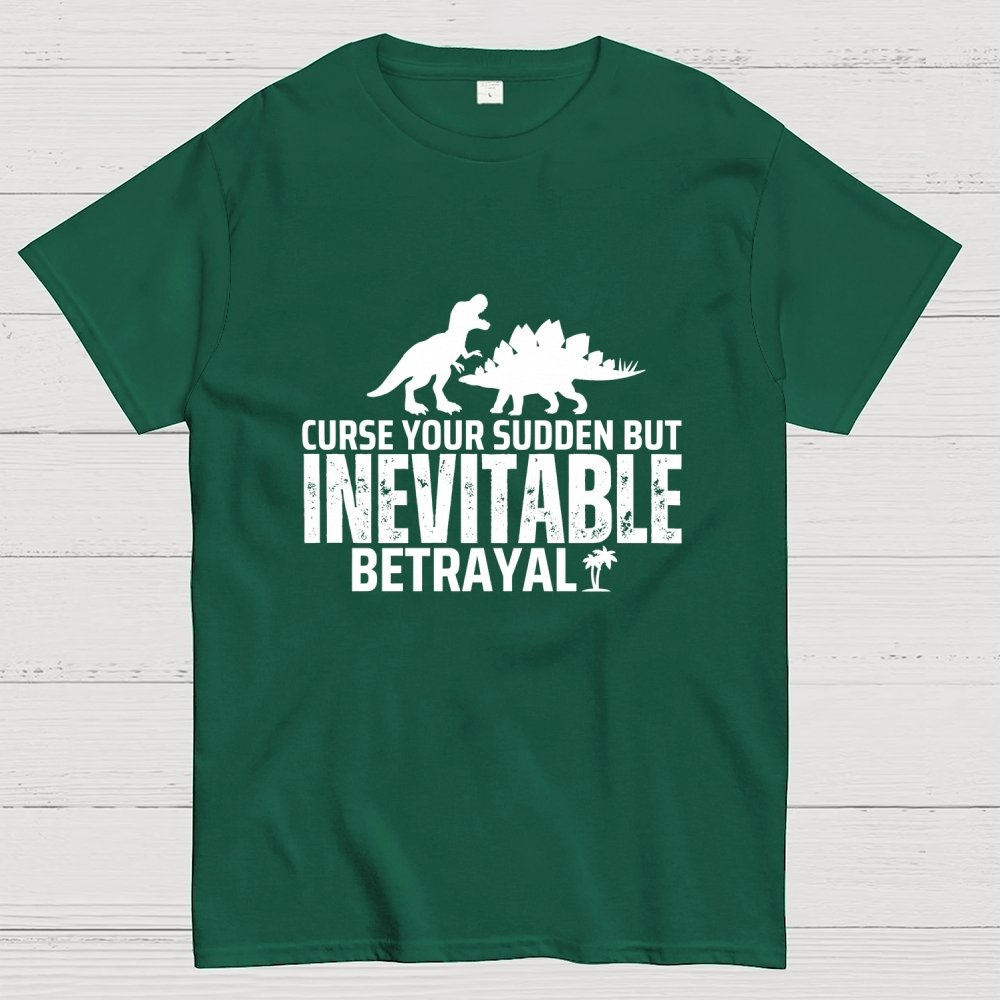 Curse your sudden but inevitable betrayal! Geek T-Shirt